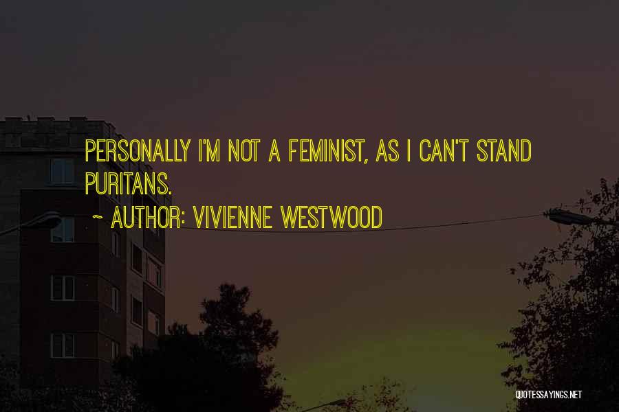 Vivienne Westwood Quotes: Personally I'm Not A Feminist, As I Can't Stand Puritans.