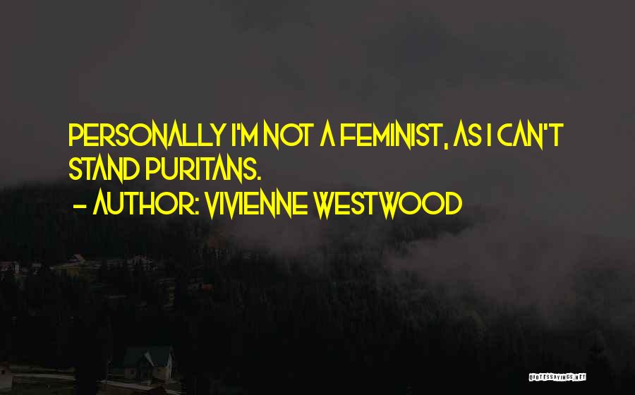 Vivienne Westwood Quotes: Personally I'm Not A Feminist, As I Can't Stand Puritans.