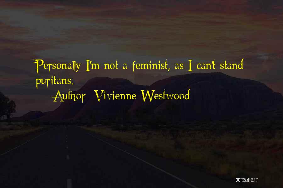 Vivienne Westwood Quotes: Personally I'm Not A Feminist, As I Can't Stand Puritans.