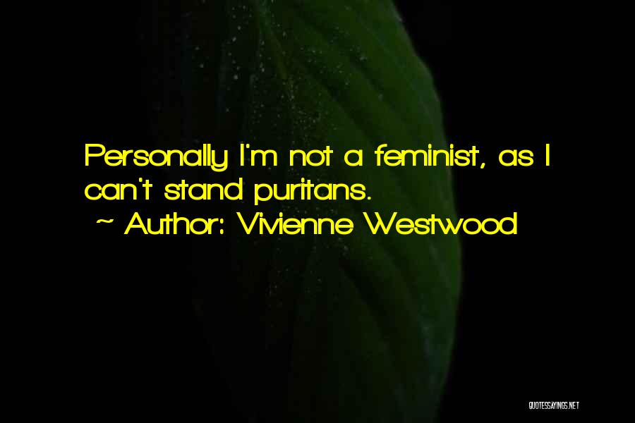 Vivienne Westwood Quotes: Personally I'm Not A Feminist, As I Can't Stand Puritans.