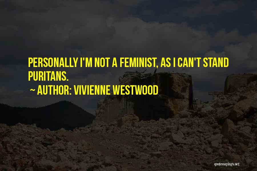 Vivienne Westwood Quotes: Personally I'm Not A Feminist, As I Can't Stand Puritans.