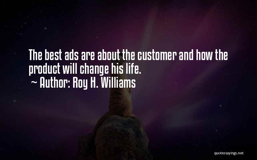 Roy H. Williams Quotes: The Best Ads Are About The Customer And How The Product Will Change His Life.