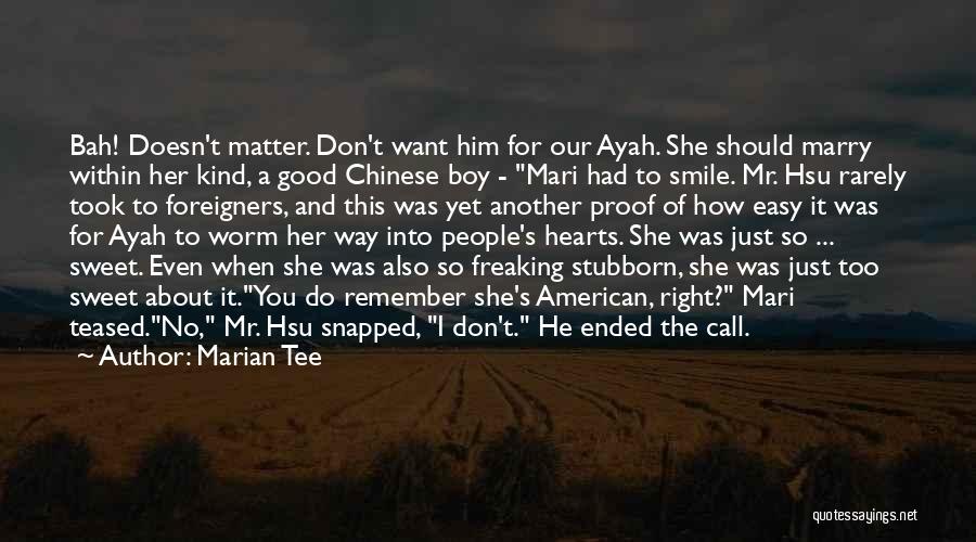 Marian Tee Quotes: Bah! Doesn't Matter. Don't Want Him For Our Ayah. She Should Marry Within Her Kind, A Good Chinese Boy -