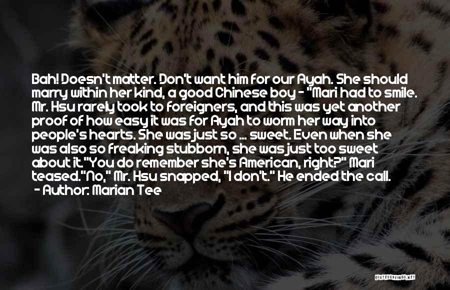 Marian Tee Quotes: Bah! Doesn't Matter. Don't Want Him For Our Ayah. She Should Marry Within Her Kind, A Good Chinese Boy -