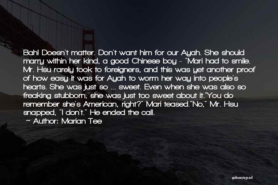 Marian Tee Quotes: Bah! Doesn't Matter. Don't Want Him For Our Ayah. She Should Marry Within Her Kind, A Good Chinese Boy -