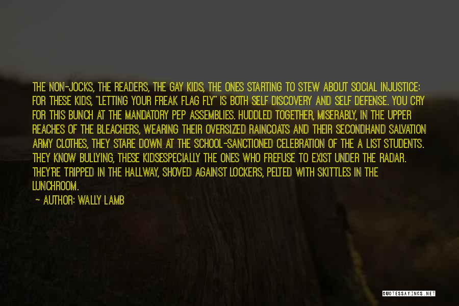 Wally Lamb Quotes: The Non-jocks, The Readers, The Gay Kids, The Ones Starting To Stew About Social Injustice: For These Kids, Letting Your