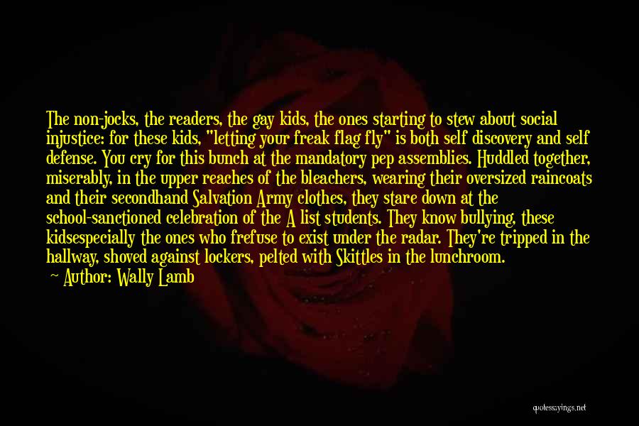 Wally Lamb Quotes: The Non-jocks, The Readers, The Gay Kids, The Ones Starting To Stew About Social Injustice: For These Kids, Letting Your