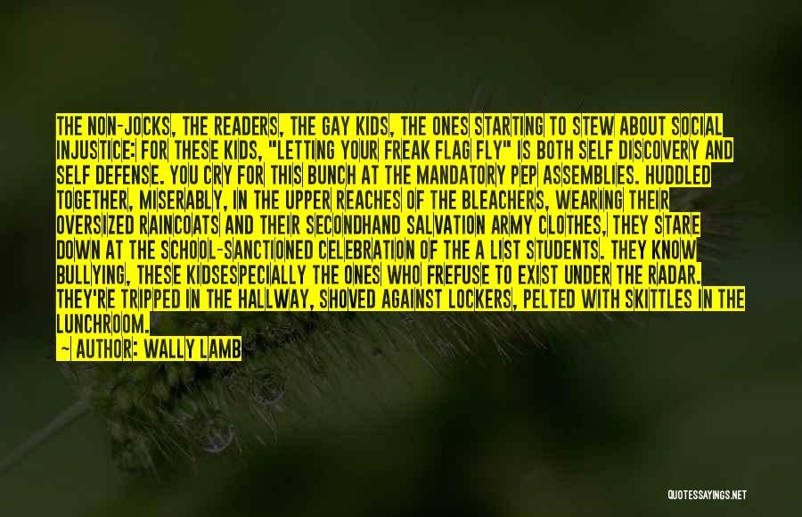 Wally Lamb Quotes: The Non-jocks, The Readers, The Gay Kids, The Ones Starting To Stew About Social Injustice: For These Kids, Letting Your