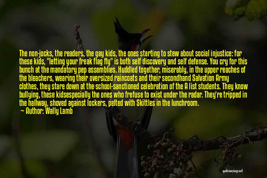 Wally Lamb Quotes: The Non-jocks, The Readers, The Gay Kids, The Ones Starting To Stew About Social Injustice: For These Kids, Letting Your