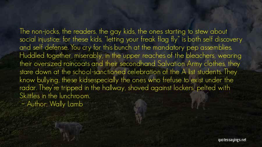 Wally Lamb Quotes: The Non-jocks, The Readers, The Gay Kids, The Ones Starting To Stew About Social Injustice: For These Kids, Letting Your