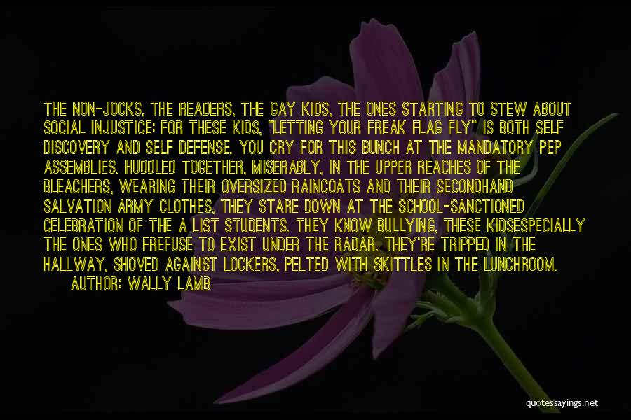 Wally Lamb Quotes: The Non-jocks, The Readers, The Gay Kids, The Ones Starting To Stew About Social Injustice: For These Kids, Letting Your