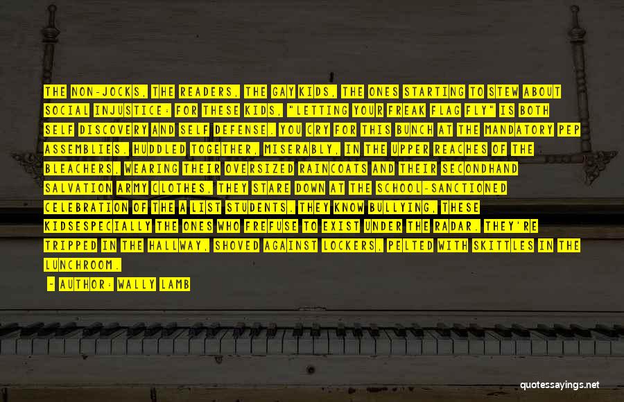 Wally Lamb Quotes: The Non-jocks, The Readers, The Gay Kids, The Ones Starting To Stew About Social Injustice: For These Kids, Letting Your