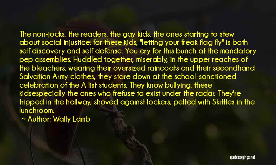 Wally Lamb Quotes: The Non-jocks, The Readers, The Gay Kids, The Ones Starting To Stew About Social Injustice: For These Kids, Letting Your