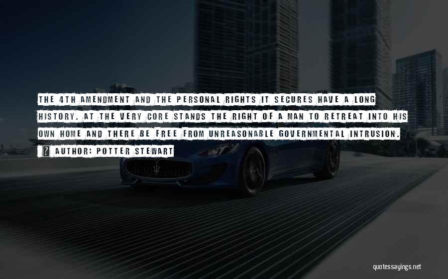 Potter Stewart Quotes: The 4th Amendment And The Personal Rights It Secures Have A Long History. At The Very Core Stands The Right