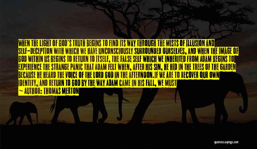Thomas Merton Quotes: When The Light Of God's Truth Begins To Find Its Way Through The Mists Of Illusion And Self-deception With Which