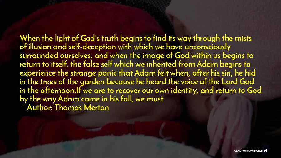 Thomas Merton Quotes: When The Light Of God's Truth Begins To Find Its Way Through The Mists Of Illusion And Self-deception With Which