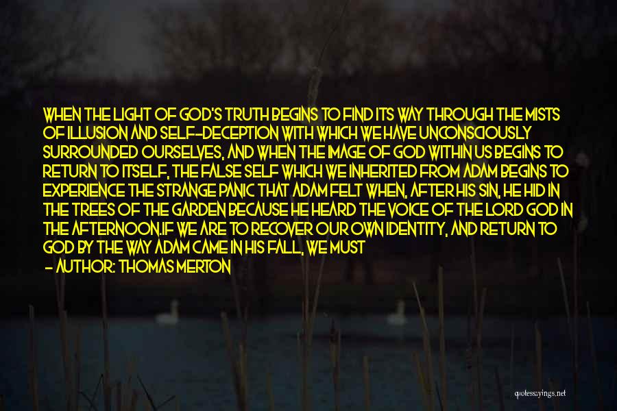 Thomas Merton Quotes: When The Light Of God's Truth Begins To Find Its Way Through The Mists Of Illusion And Self-deception With Which