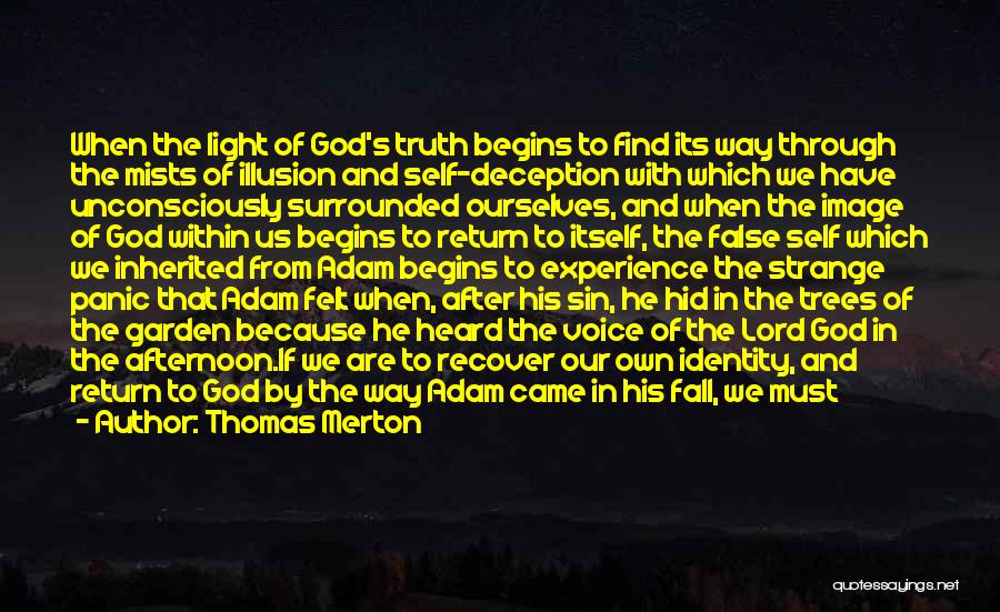 Thomas Merton Quotes: When The Light Of God's Truth Begins To Find Its Way Through The Mists Of Illusion And Self-deception With Which