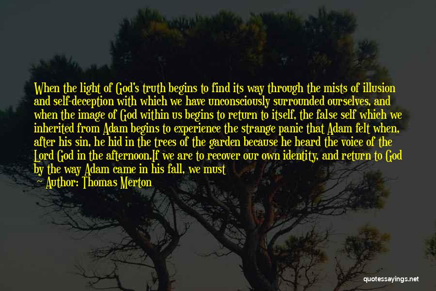 Thomas Merton Quotes: When The Light Of God's Truth Begins To Find Its Way Through The Mists Of Illusion And Self-deception With Which