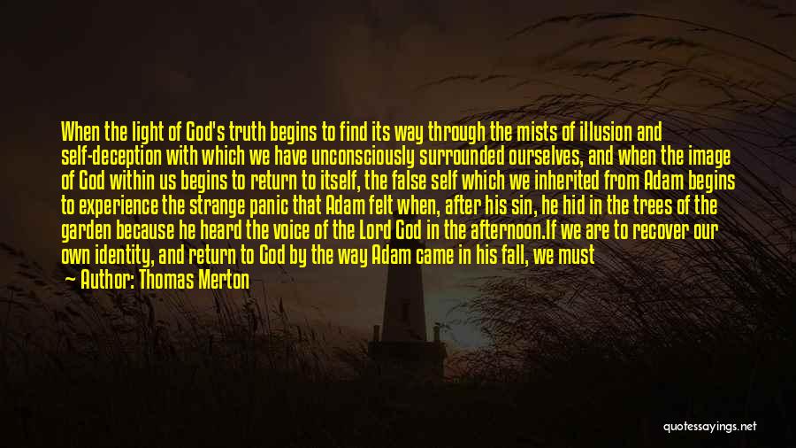 Thomas Merton Quotes: When The Light Of God's Truth Begins To Find Its Way Through The Mists Of Illusion And Self-deception With Which