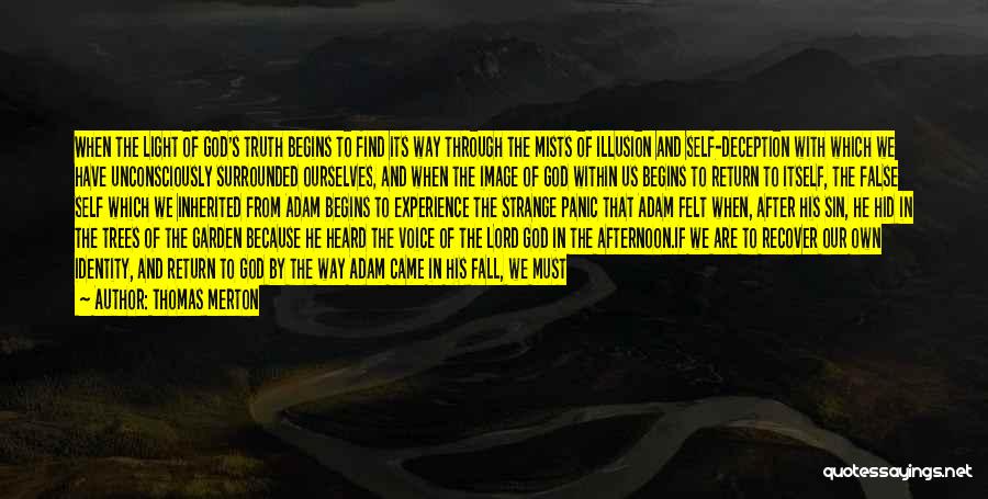 Thomas Merton Quotes: When The Light Of God's Truth Begins To Find Its Way Through The Mists Of Illusion And Self-deception With Which