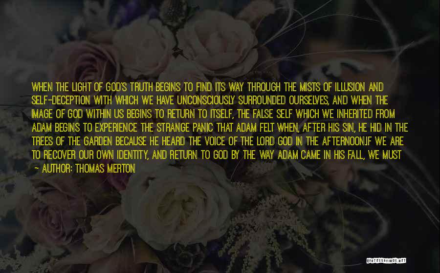 Thomas Merton Quotes: When The Light Of God's Truth Begins To Find Its Way Through The Mists Of Illusion And Self-deception With Which