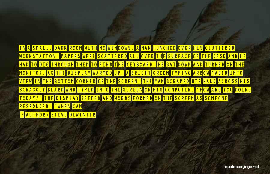 Steve DeWinter Quotes: In A Small, Dark Room With No Windows, A Man Hunched Over His Cluttered Workstation. Papers Were Scattered All Over