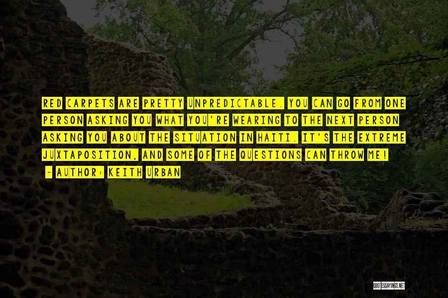 Keith Urban Quotes: Red Carpets Are Pretty Unpredictable. You Can Go From One Person Asking You What You're Wearing To The Next Person