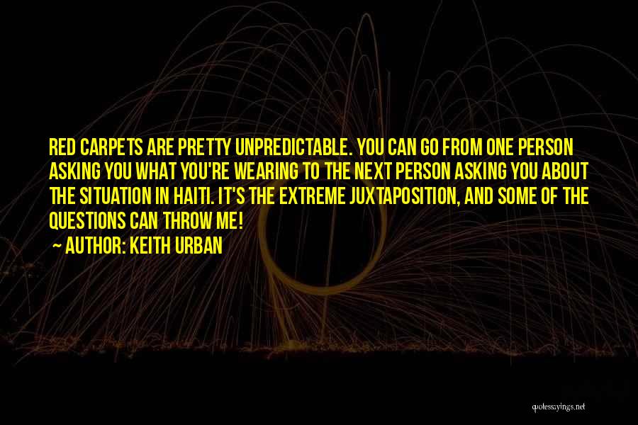 Keith Urban Quotes: Red Carpets Are Pretty Unpredictable. You Can Go From One Person Asking You What You're Wearing To The Next Person