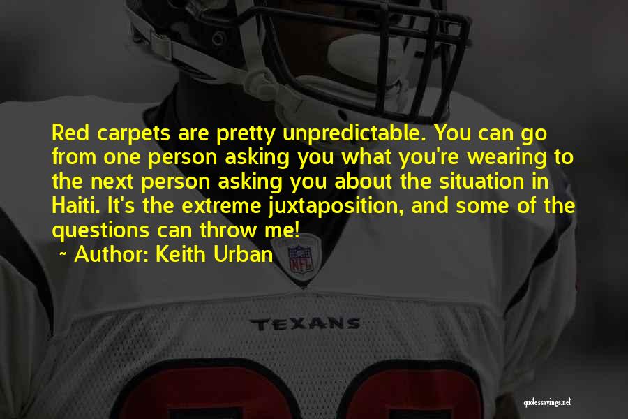 Keith Urban Quotes: Red Carpets Are Pretty Unpredictable. You Can Go From One Person Asking You What You're Wearing To The Next Person