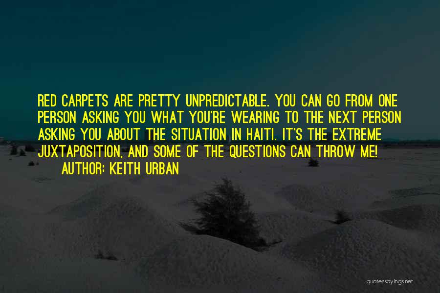 Keith Urban Quotes: Red Carpets Are Pretty Unpredictable. You Can Go From One Person Asking You What You're Wearing To The Next Person