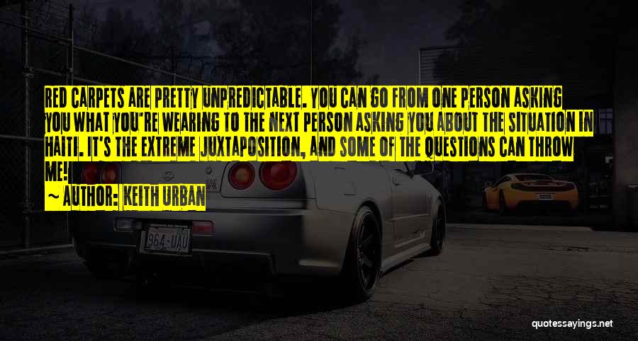 Keith Urban Quotes: Red Carpets Are Pretty Unpredictable. You Can Go From One Person Asking You What You're Wearing To The Next Person