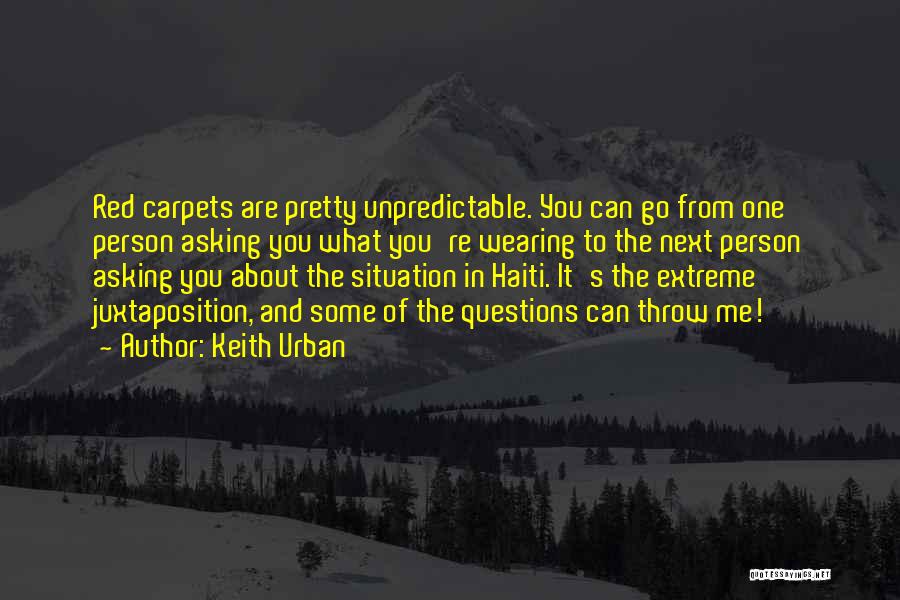 Keith Urban Quotes: Red Carpets Are Pretty Unpredictable. You Can Go From One Person Asking You What You're Wearing To The Next Person