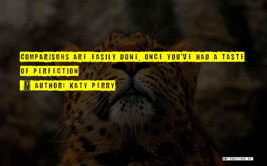Katy Perry Quotes: Comparisons Are Easily Done, Once You've Had A Taste Of Perfection