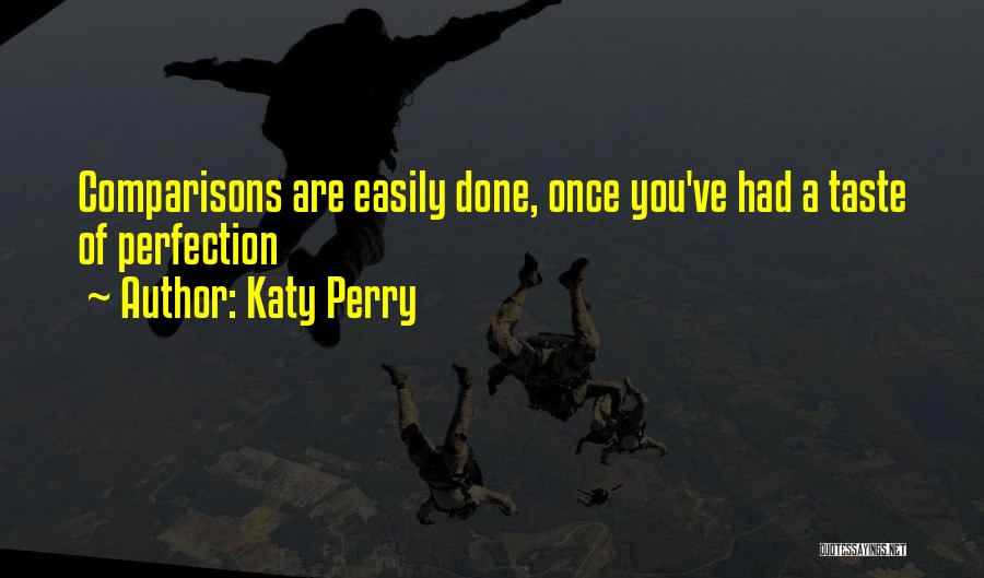 Katy Perry Quotes: Comparisons Are Easily Done, Once You've Had A Taste Of Perfection