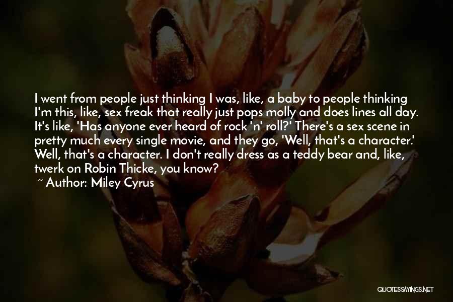 Miley Cyrus Quotes: I Went From People Just Thinking I Was, Like, A Baby To People Thinking I'm This, Like, Sex Freak That