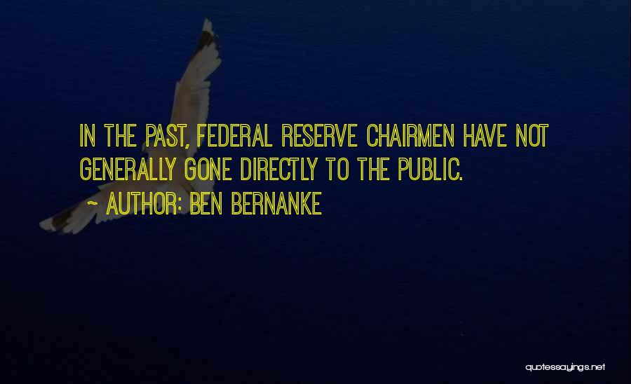 Ben Bernanke Quotes: In The Past, Federal Reserve Chairmen Have Not Generally Gone Directly To The Public.