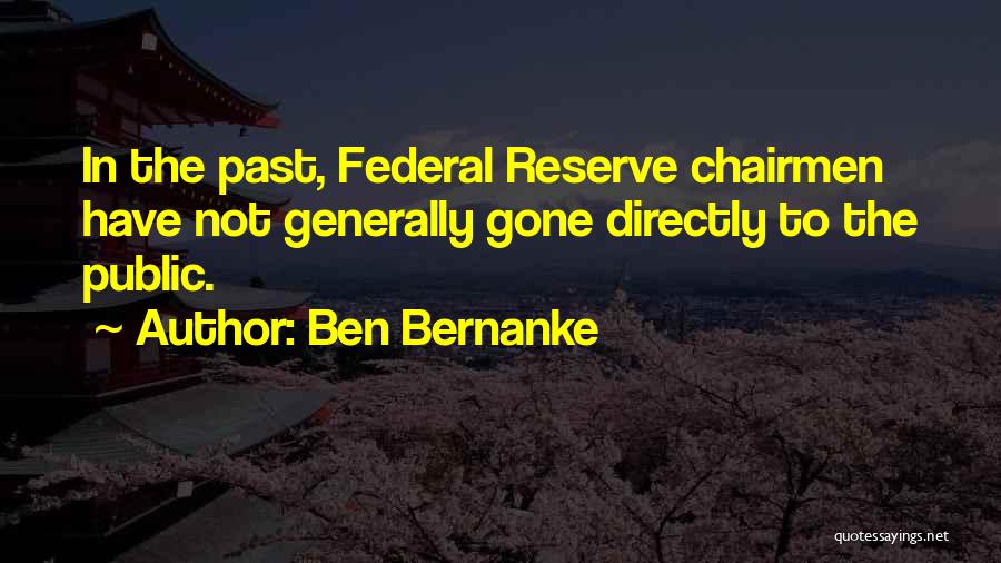 Ben Bernanke Quotes: In The Past, Federal Reserve Chairmen Have Not Generally Gone Directly To The Public.