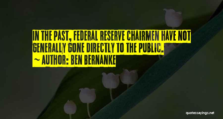 Ben Bernanke Quotes: In The Past, Federal Reserve Chairmen Have Not Generally Gone Directly To The Public.