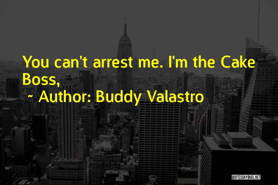 Buddy Valastro Quotes: You Can't Arrest Me. I'm The Cake Boss,