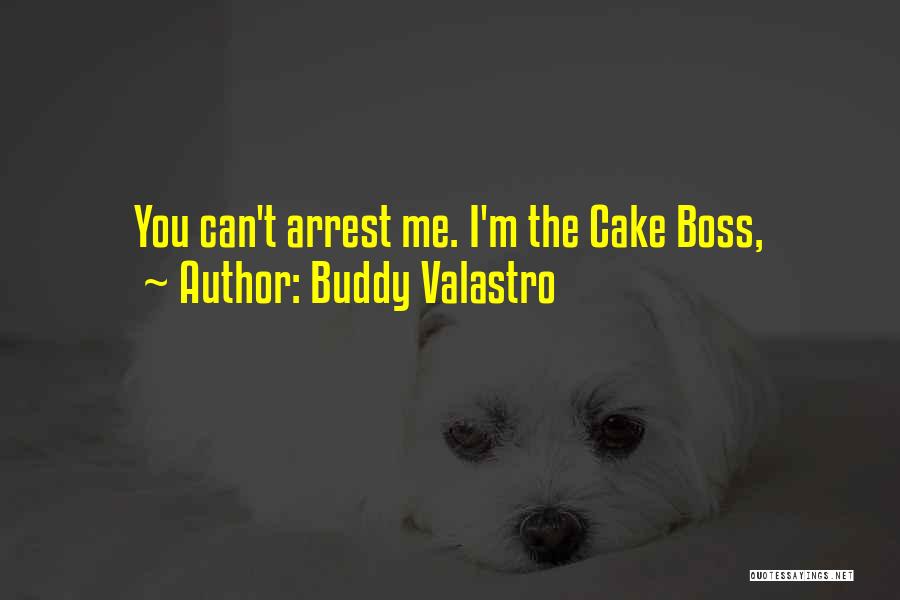 Buddy Valastro Quotes: You Can't Arrest Me. I'm The Cake Boss,