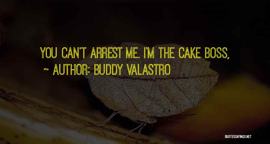 Buddy Valastro Quotes: You Can't Arrest Me. I'm The Cake Boss,