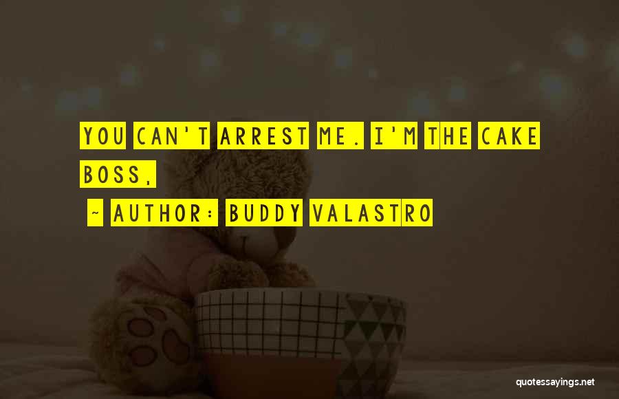 Buddy Valastro Quotes: You Can't Arrest Me. I'm The Cake Boss,