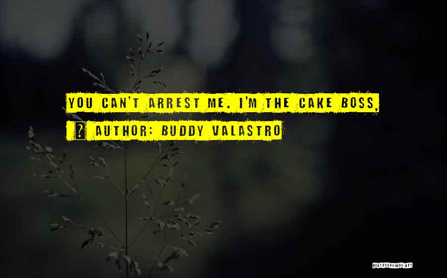 Buddy Valastro Quotes: You Can't Arrest Me. I'm The Cake Boss,