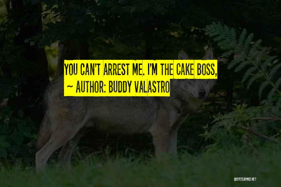 Buddy Valastro Quotes: You Can't Arrest Me. I'm The Cake Boss,