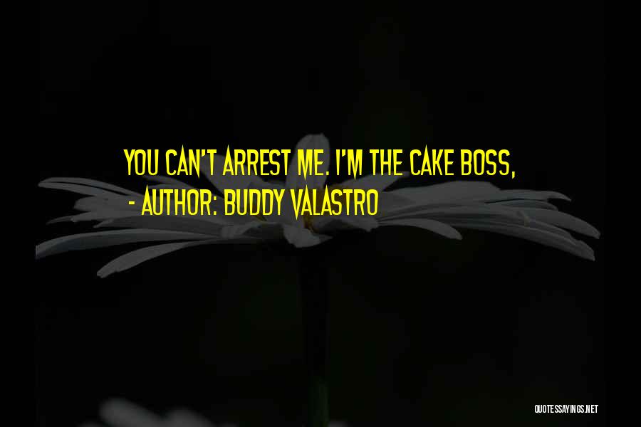 Buddy Valastro Quotes: You Can't Arrest Me. I'm The Cake Boss,