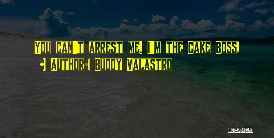 Buddy Valastro Quotes: You Can't Arrest Me. I'm The Cake Boss,