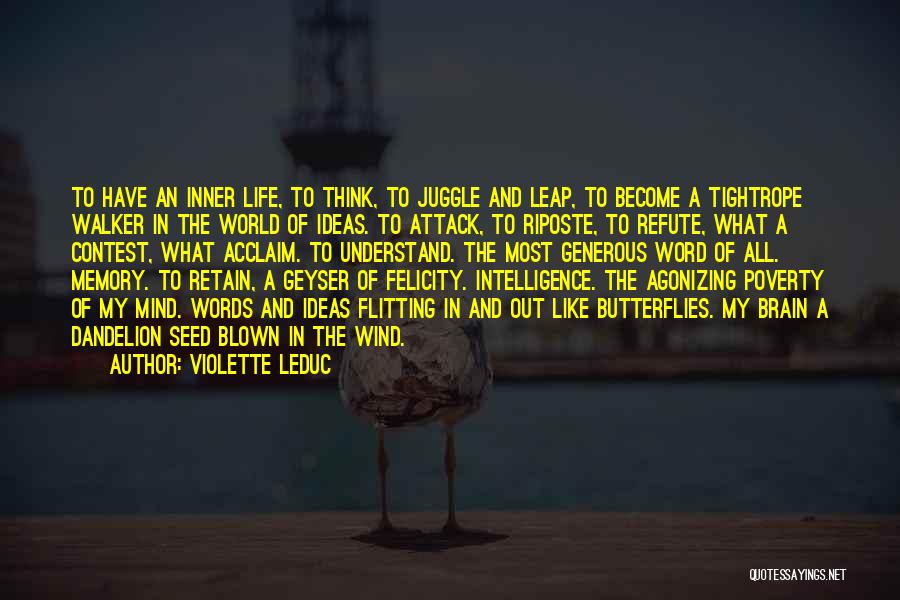 Violette Leduc Quotes: To Have An Inner Life, To Think, To Juggle And Leap, To Become A Tightrope Walker In The World Of