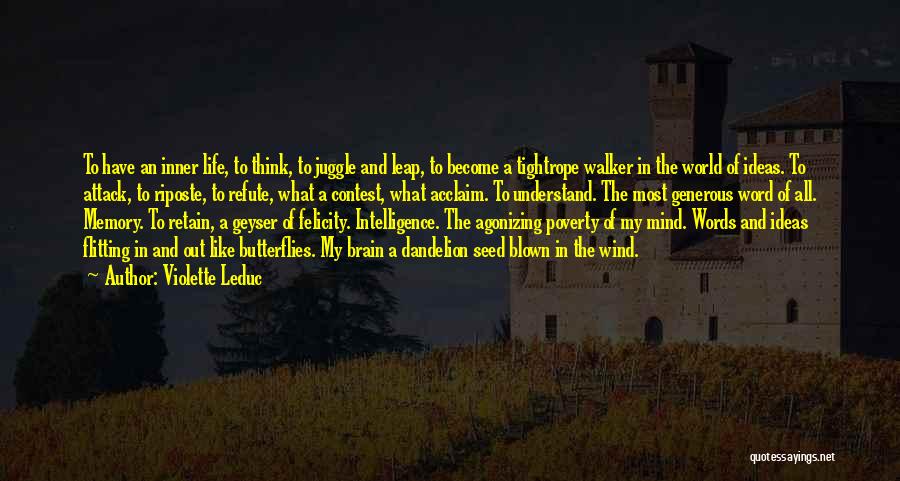 Violette Leduc Quotes: To Have An Inner Life, To Think, To Juggle And Leap, To Become A Tightrope Walker In The World Of