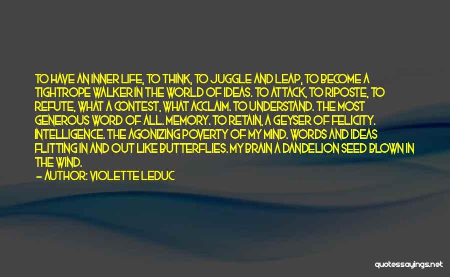 Violette Leduc Quotes: To Have An Inner Life, To Think, To Juggle And Leap, To Become A Tightrope Walker In The World Of